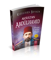 Kızıldan Beyaza Aksultan Abdülhamid - Hasan Basri Bilgin