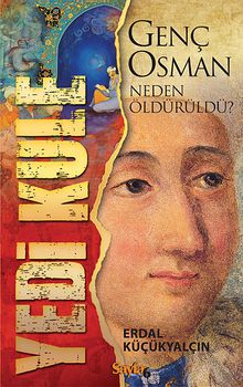 Yedi Kule  Genç Osman Neden Öldürüldü? - Erdal Küçükyalçın PDF İndir
