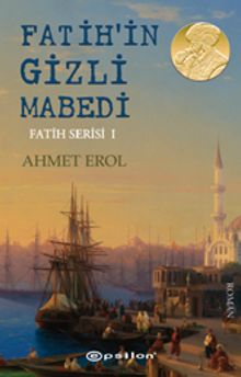 Fatih'in Gizli Mabedi / Fatih Serisi 1 - Ahmet Erol