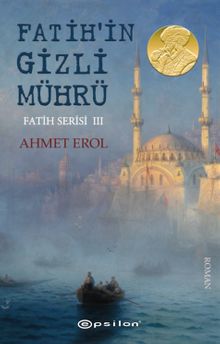 Fatih Serisi 3 / Fatih'in Gizli Mührü - Ahmet Erol