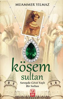 Kösem Sultan  Sarayda Gözü Yaşlı Bir Sultan - Muammer Yılmaz PDF İndir