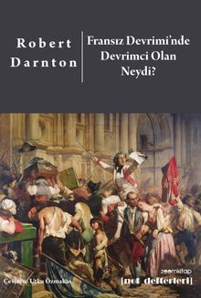 Fransız Devrimi'nde Devrimci Olan Neydi? - Robert Darnton PDF İndir