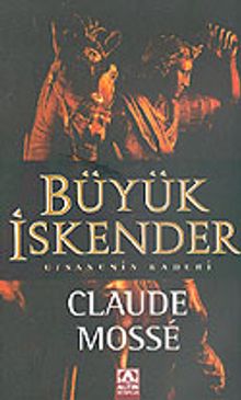 Büyük İskender: Efsanenin Kaderi - Claude Mosse PDF İndir