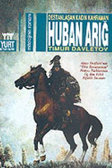 Huban Arığ:Destanlaşan Kadın Kahraman - Timur Davletov