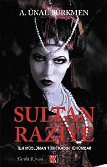 Sultan Raziye  İlk Müslüman Türk Kadın Hükümdar - A. Ünal Türkmen PDF İndir