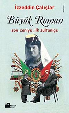 Büyük Roman  Son Cariye, İlk Sultaniçe - İzzeddin Çalışlar PDF İndir