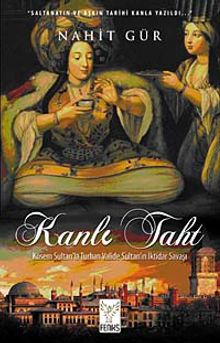 Kanlı Taht  Kösem Sultan'la Turhan Valide Sultan'ın İktidar Savaşı - Nahit Gür PDF İndir