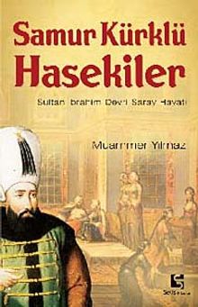 Samur Kürklü Hasekiler  Sultan İbrahim Devri Saray Hayatı - Muammer Yılmaz PDF İndir