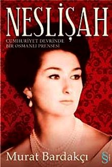 Neslişah  Cumhuriyet Devrinde Bir Osmanlı Prensesi - Murat Bardakçı PDF İndir
