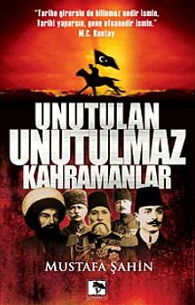 Unutulan Unutulmaz Kahramanlar - Mustafa Şahin PDF İndir