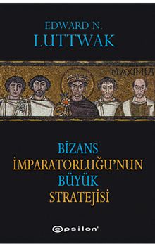 Bizans İmparatorluğu'nun Büyük Stratejisi - Edward N. Luttwak PDF İndir