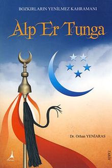 Alp Er Tunga  Bozkırların Yenilmez Kahramanı - Dr. Orhan Yeniaras