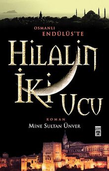 Hilal'in İki Ucu  Osmanlı Endülüs'te - Mine Sultan Ünver PDF İndir