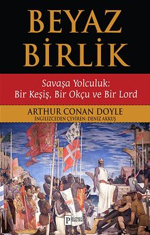 Beyaz Birlik  Savaşa Yolculuk: Bir Keşiş, Bir Okçu ve Bir Lord - Sir Arthur Conan Doyle PDF İndir