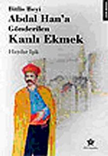 Bitlis Beyi Abdal Han'a Gönderilen Kanlı Ekmek - Haydar Işık PDF İndir
