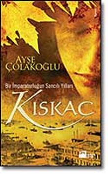 Kıskaç / Bir İmparatorluğun Sancılı Yılları - Ayşe Çolakoğlu PDF İndir