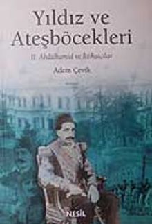 Yıldız ve Ateşböcekleri II.Abdülhamid ve İttihatçılar - Adem Çevik