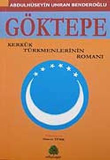 Göktepe/Kerkük Gökmenlerinin Romanı - Abdulhüseyin Umran Benderoğlu PDF İndir