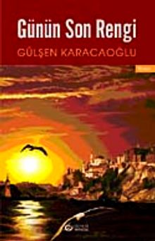 Günün Son Rengi - Gülşen Karacaoğlu PDF İndir