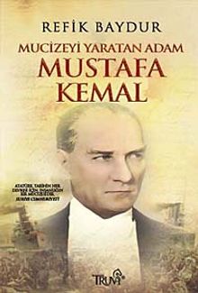 Mucizeyi Yaratan Adam Mustafa Kemal - Refik Baydur