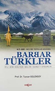 M.Ö. 4500- M.S. XIII. Yüzyıllar Arasında Barbar Türkler  Dil, Din, Kültür, Bilim, Sanat, Uygarlık - Prof. Dr. Tuncer Gülensoy PDF İndir