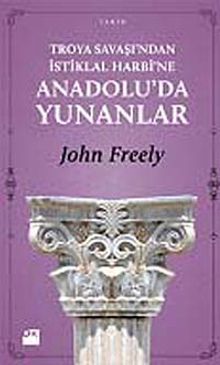 Troya Savaşı'ndan İstiklal Harbi'ne Anadolu'da Yunanlılar - John Freely PDF İndir