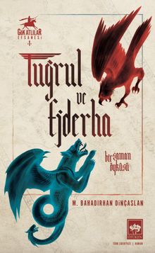 Tuğrul ve Ejderha / Gök Atlılar Efsanesi 1 - M. Bahadırhan Dinçaslan PDF İndir