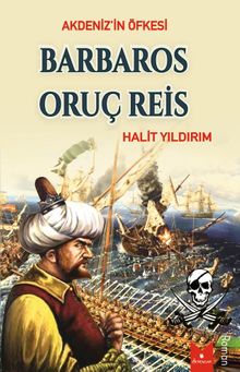 Akdeniz’in Öfkesi / Barbaros Oruç Reis - Halit Yıldırım