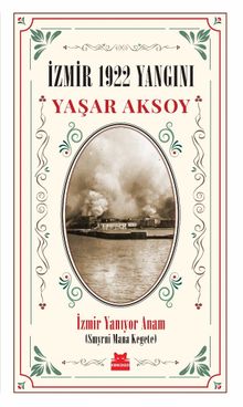 İzmir 1922 Yangını - İzmir Yanıyor Anam - Yaşar Aksoy PDF İndir