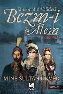 Tanzimatın Validesi Bezm-i Alem - Derd-i Aşk - Mine Sultan Ünver PDF İndir