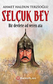 Selçuk Bey - Bir Devlete Ad Veren Ata - Ahmet Haldun Terzioğlu PDF İndir