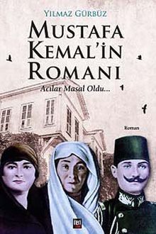Mustafa Kemal'in Romanı  Acılar Masal Oldu - Yılmaz Gürbüz