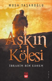 Aşkın Kölesi İbraim Bin Ethem - Musa Yaşaroğlu