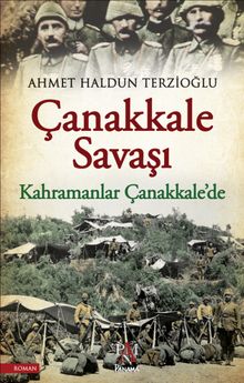 Çanakkale Savaşı - Kahramanlar Çanakkale'de - Ahmet Haldun Terzioğlu PDF İndir