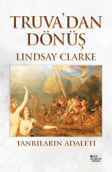 Truva'dan Dönüş  Tanrıların Adaleti - Lindsay Clarke PDF İndir