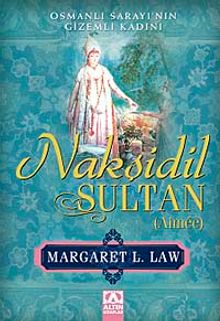 Nakşidil Sultan Osmanlı Sarayının Gizemli Kadını - Margaret L. Law PDF İndir