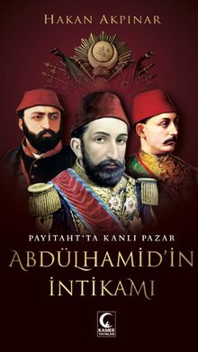 Abdulhamid'in İntikamı  Payitahtta Kanlı Pazar - Hakan Akpınar