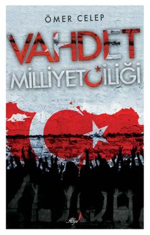 Vahdet Milliyetçiliği - Ömer Celep