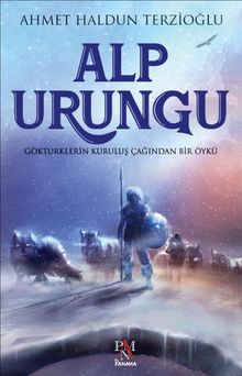 Alp Urungu  Göktürklerin  Kuruluş Çağından Bir Öykü - Ahmet Haldun Terzioğlu PDF İndir