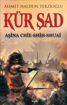 Kür Şad  Aşina Chie-Shih-Shuai - Ahmet Haldun Terzioğlu PDF İndir