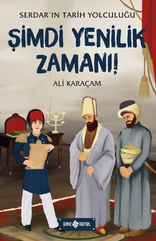Şimdi Yenilik Zamanı / Serdar’ın Tarih Yolculuğu 4 - Ali Karaçam PDF İndir