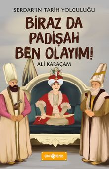 Biraz da Padişah Ben Olayım! / Serdar’ın Tarih Yolculuğu 3 - Ali Karaçam PDF İndir