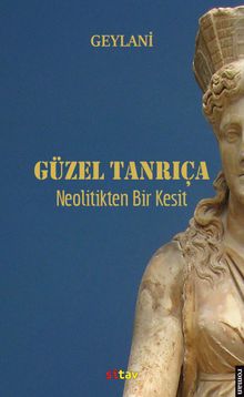 Güzel Tanrıça  Neolitikten Bir Kesit - Geylani