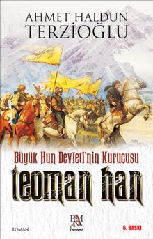 Büyük Hun Devleti’nin Kurucusu Teoman Han - Ahmet Haldun Terzioğlu PDF İndir