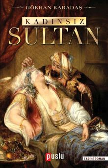 Kadınsız Sultan - Gökhan Karadaş PDF İndir