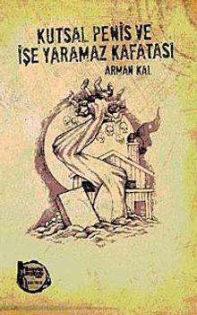 Kutsal Penis ve İşe Yaramaz Kafası - Arman Kal PDF İndir
