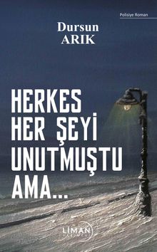 Herkes Her Şeyi Unutmuştu Ama... - Dursun Arık