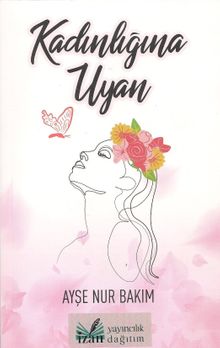 Kadınlığına Uyan - Ayşe Nur Bakım PDF İndir