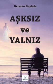 Aşksız ve Yalnız - Derman Bayladı PDF İndir