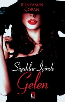 Siyahlar İçinde Gelen - Bünyamin Çoban PDF İndir